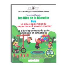 LES CLES DE LA REUSSITE VERS LE DEVELOPPEMENT DU COMPORTEMENT SENSORI-MOTEUR ET DEVELOPPEMENT DU GOUT ARTISTIQUE ET ESTHETIQUE 5/6